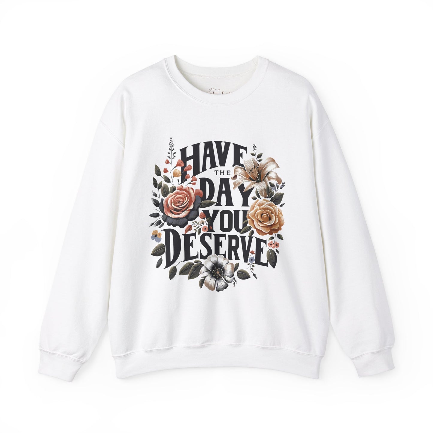 'Have the Day You Deserve' Crewneck Sweatshirt