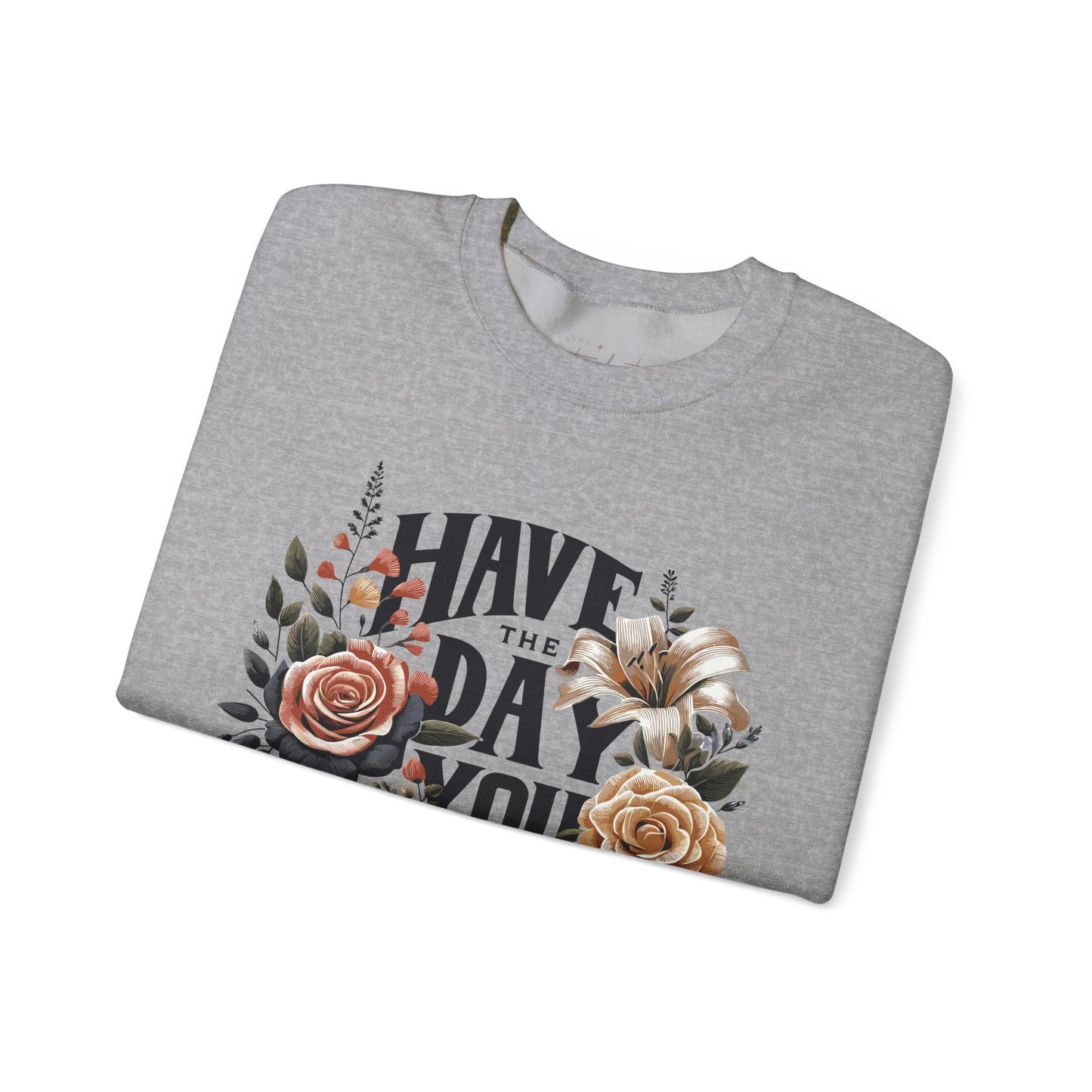 'Have the Day You Deserve' Crewneck Sweatshirt