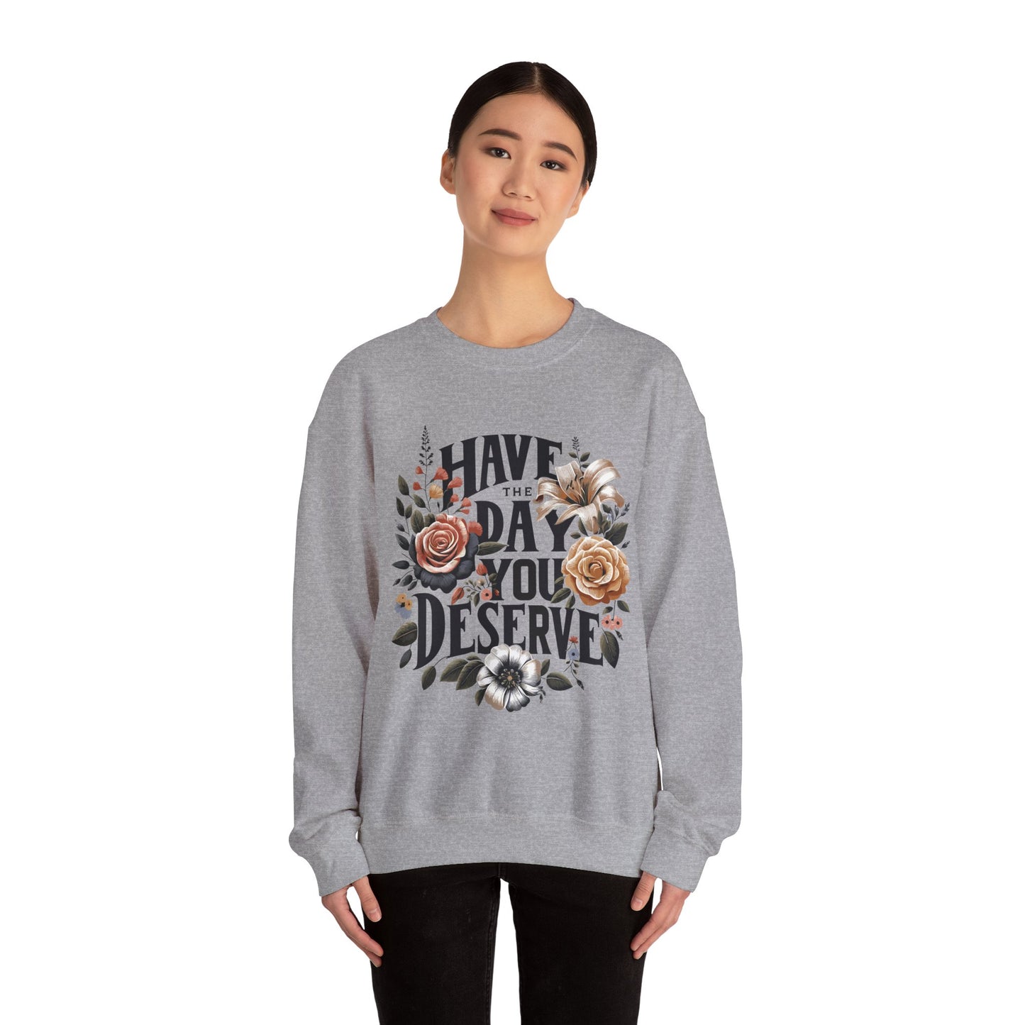 'Have the Day You Deserve' Crewneck Sweatshirt