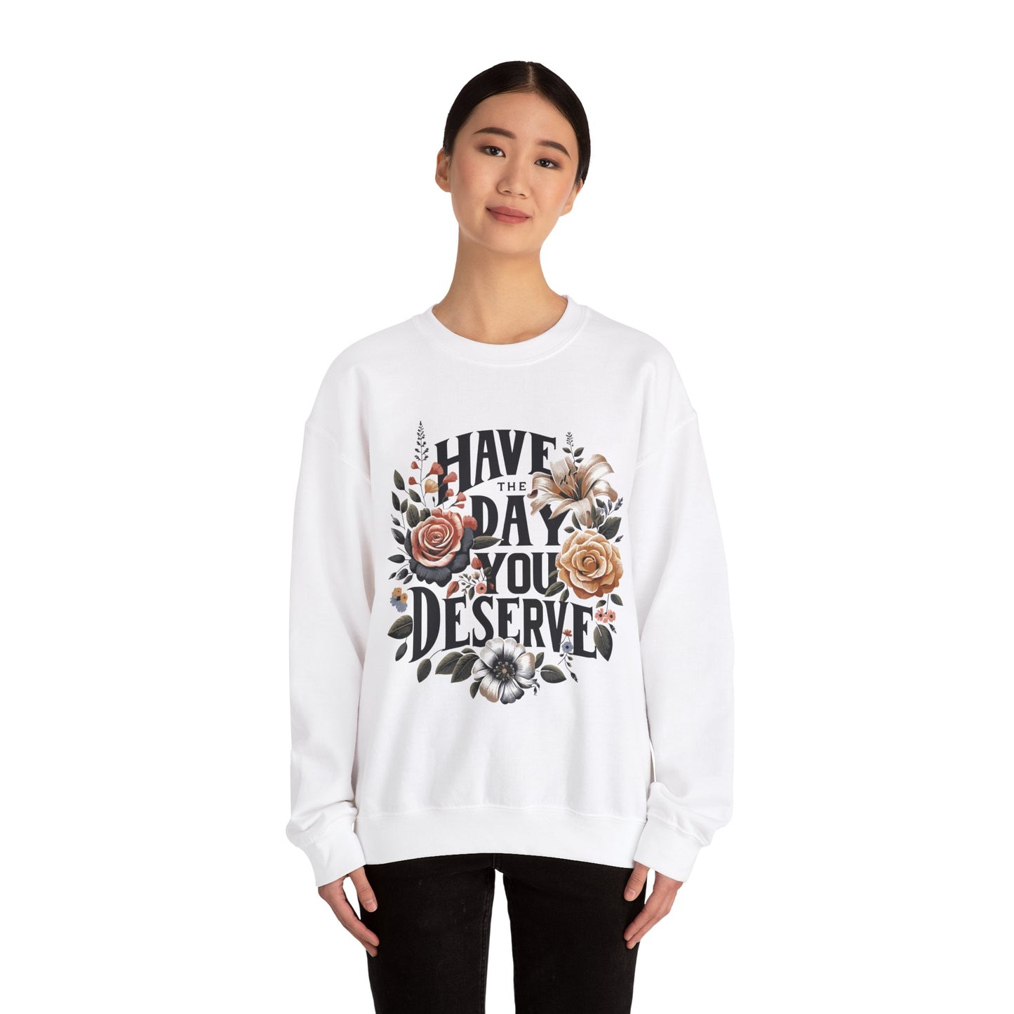 'Have the Day You Deserve' Crewneck Sweatshirt