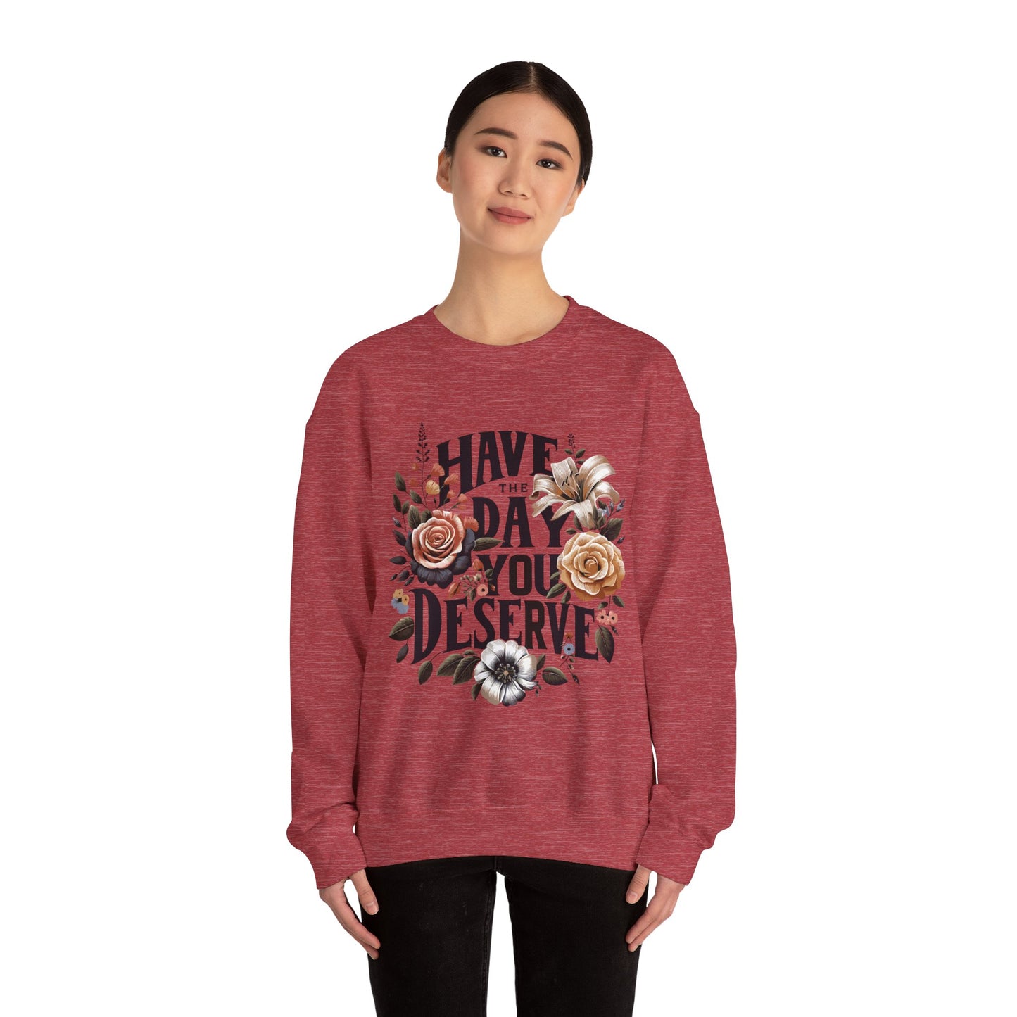 'Have the Day You Deserve' Crewneck Sweatshirt