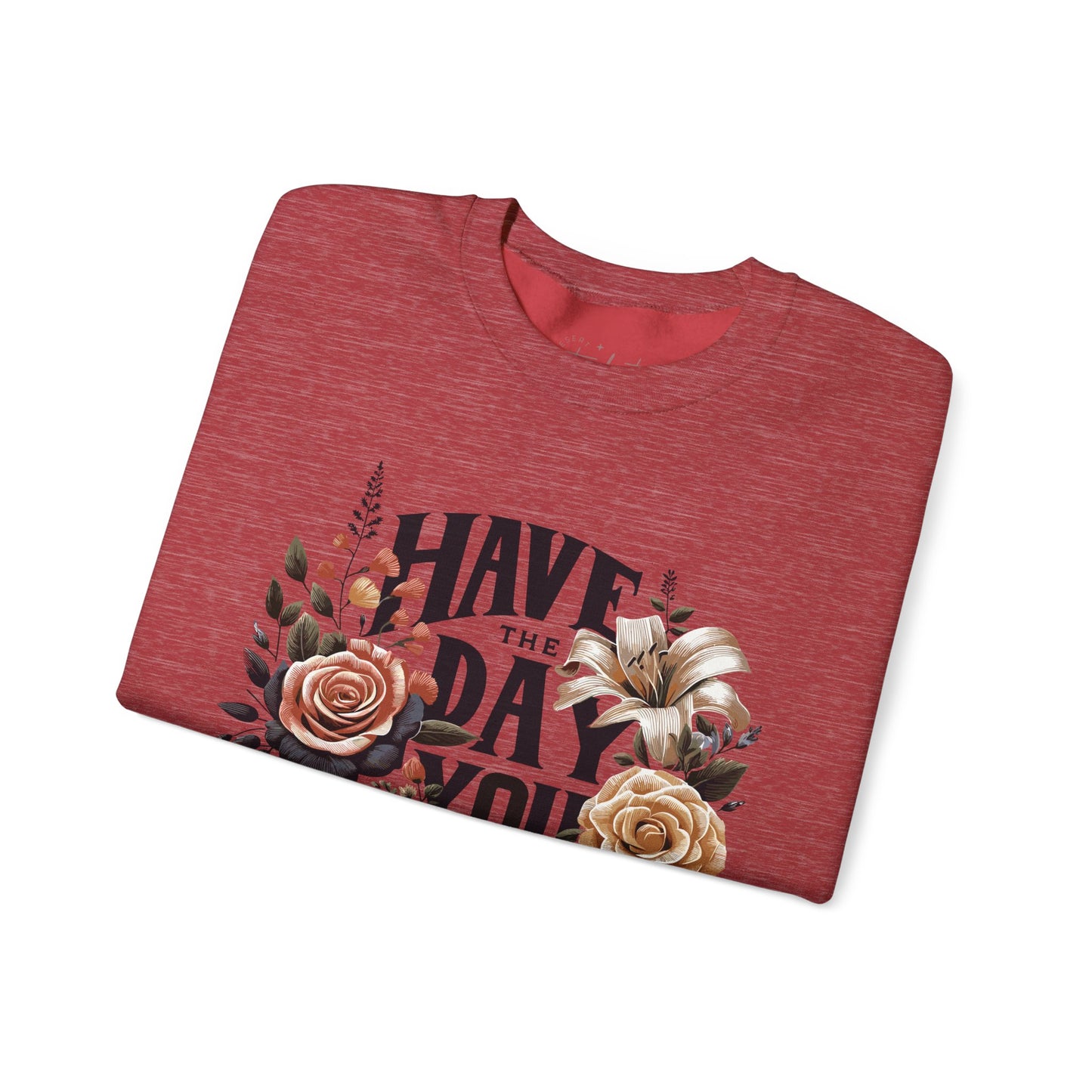 'Have the Day You Deserve' Crewneck Sweatshirt