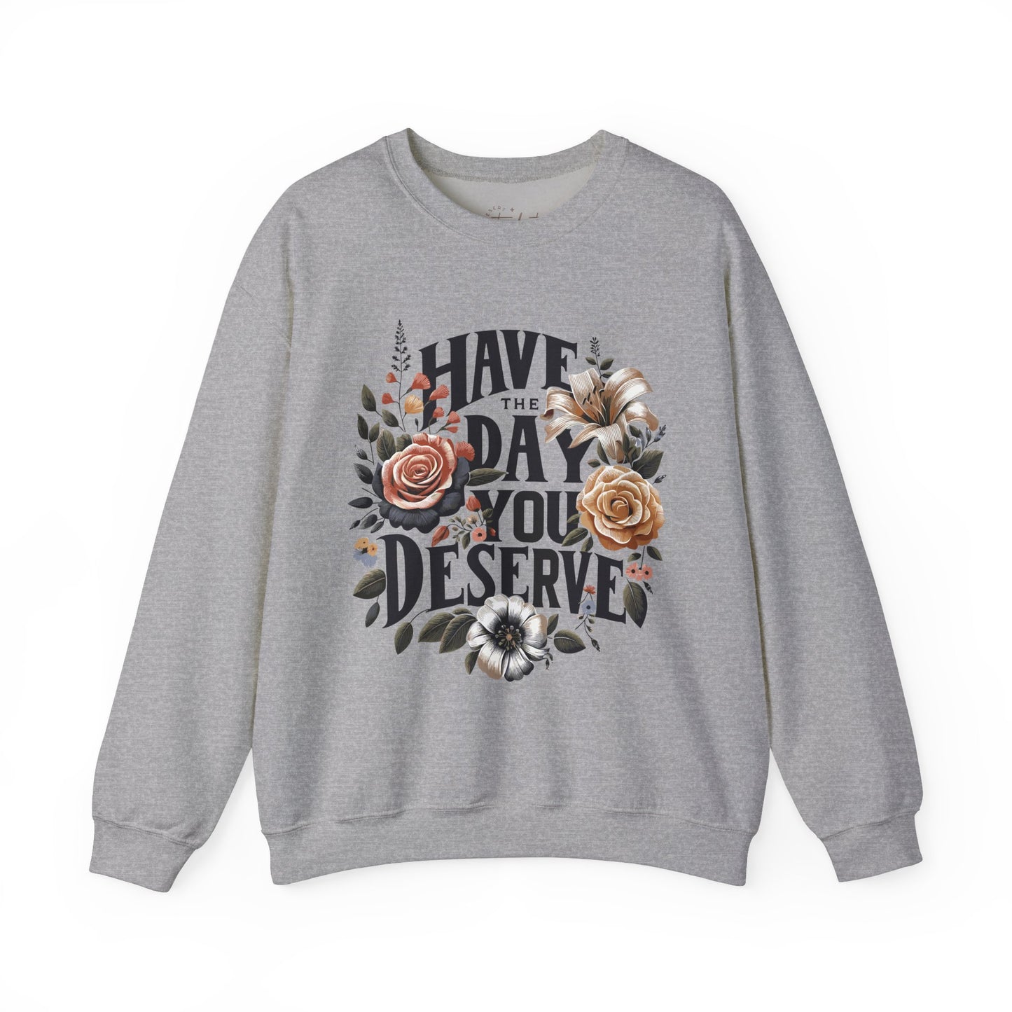'Have the Day You Deserve' Crewneck Sweatshirt