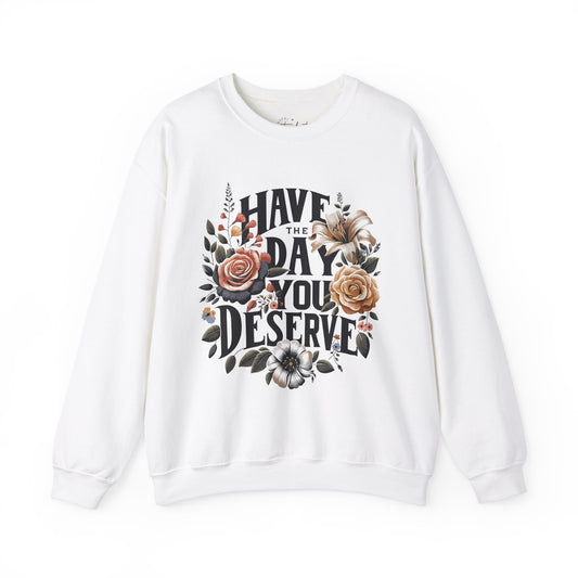 'Have the Day You Deserve' Crewneck Sweatshirt