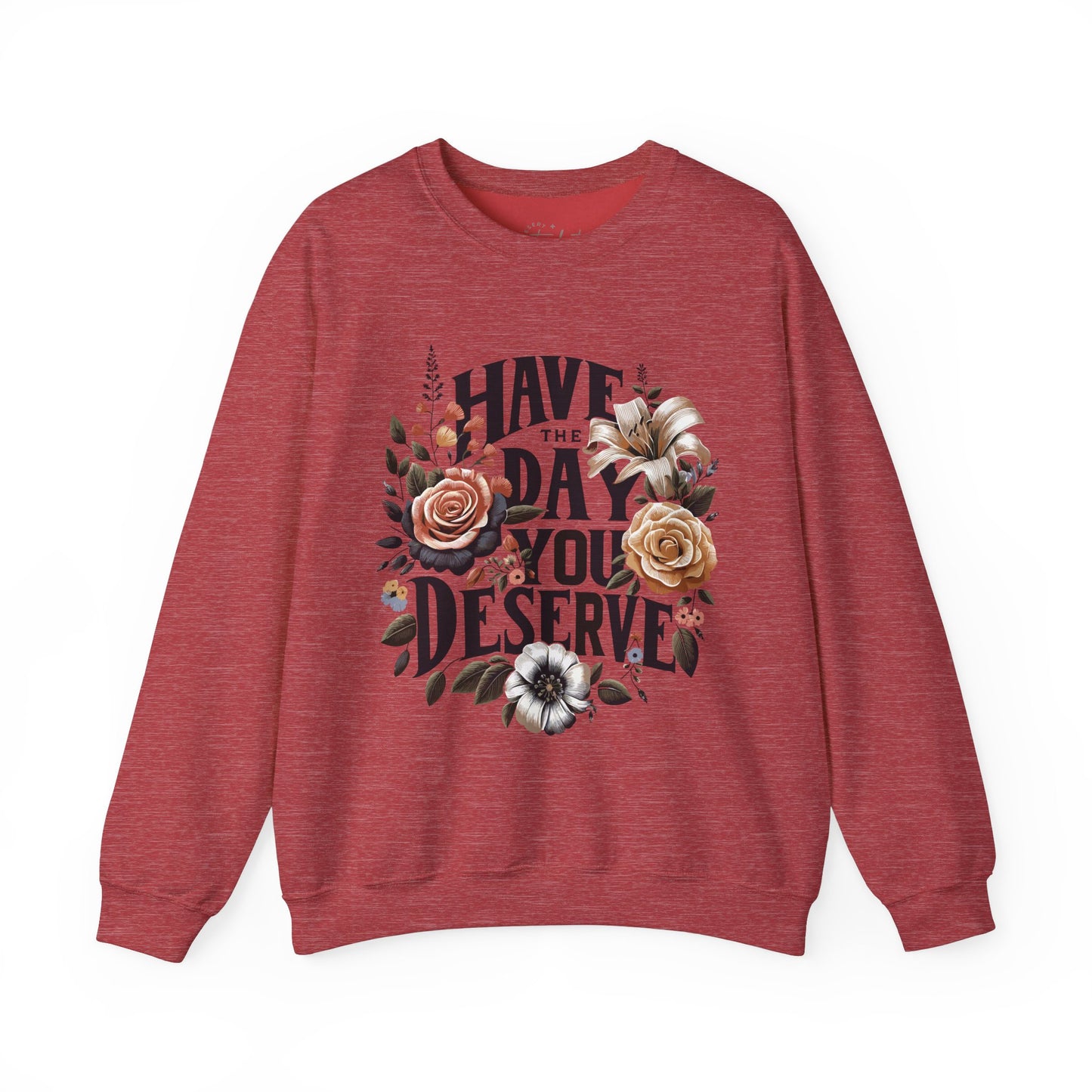 'Have the Day You Deserve' Crewneck Sweatshirt