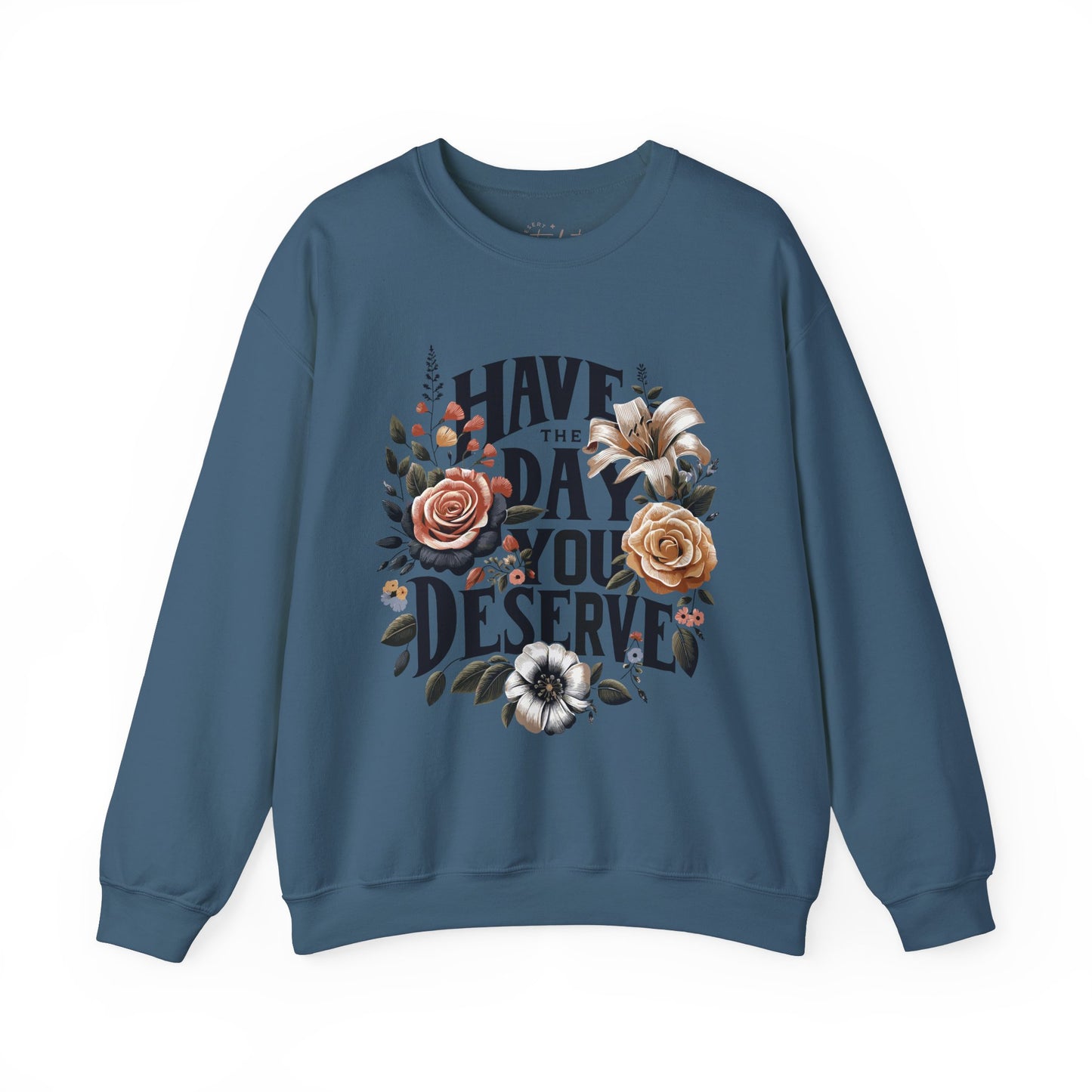 'Have the Day You Deserve' Crewneck Sweatshirt