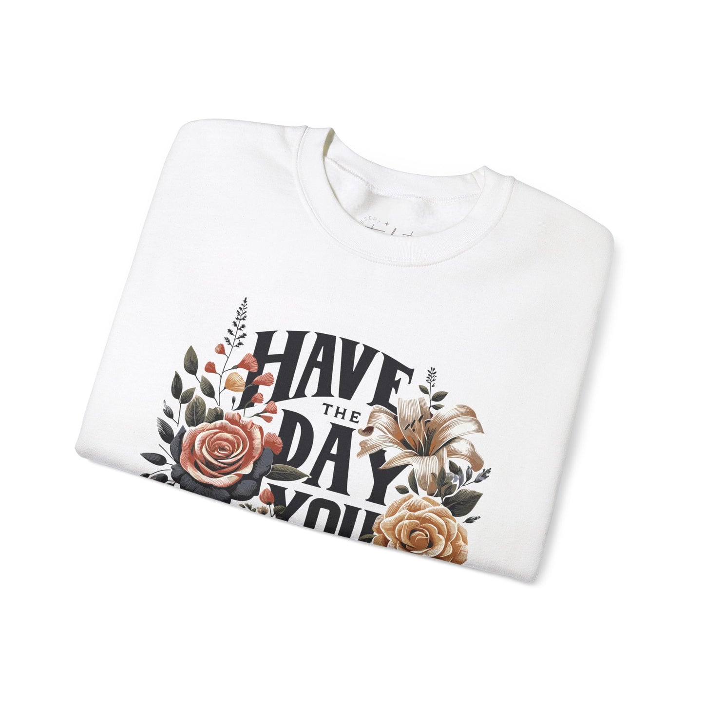 'Have the Day You Deserve' Crewneck Sweatshirt